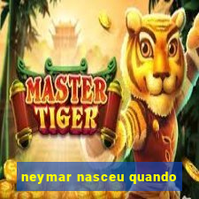 neymar nasceu quando